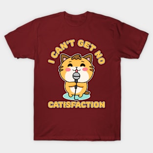 I Can't Get No Catisfaction Funny Cat T-Shirt